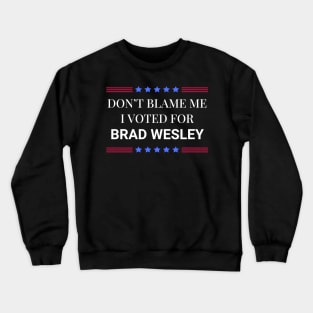 Road House: Dont Blame Me I Voted For Brad Wesley Crewneck Sweatshirt